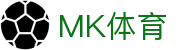 MK体育-中国官网首页 - 官方全站登录入口
